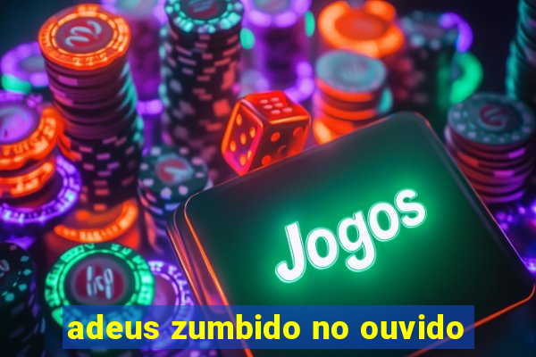 adeus zumbido no ouvido